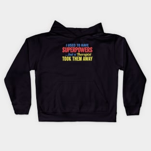 I Used To Have Superpowers But A Therapist Took Them Away Kids Hoodie